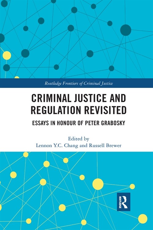 Criminal Justice and Regulation Revisited : Essays in Honour of Peter Grabosky (Paperback)