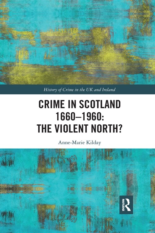 Crime in Scotland 1660-1960 : The Violent North? (Paperback)