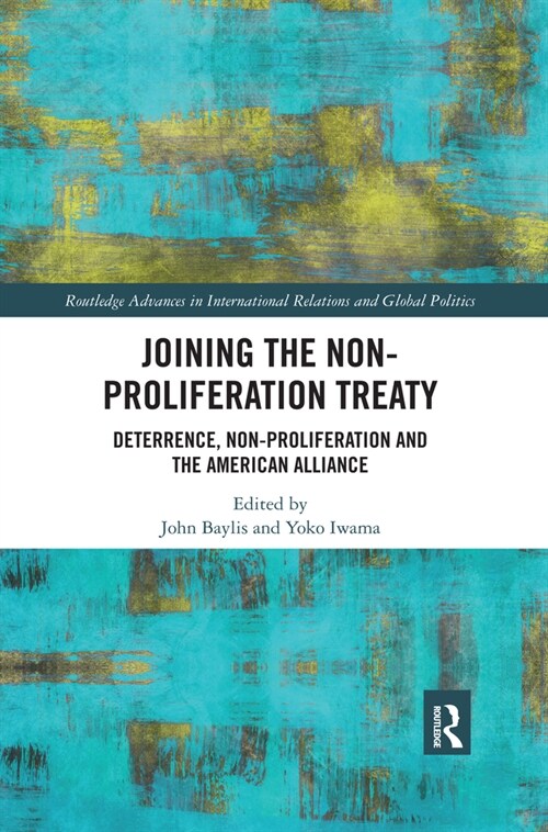 Joining the Non-Proliferation Treaty : Deterrence, Non-Proliferation and the American Alliance (Paperback)