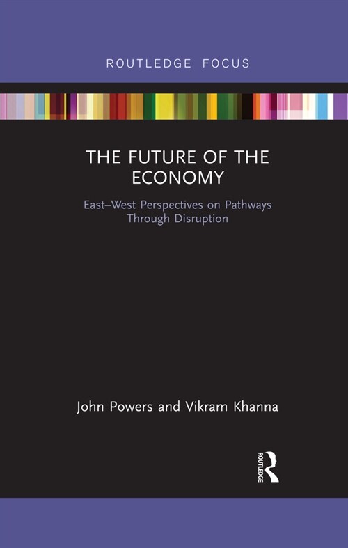 The Future of the Economy : East-West Perspectives on Pathways Through Disruption (Paperback)