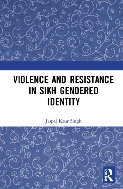 Violence and Resistance in Sikh Gendered Identity (Hardcover, 1)