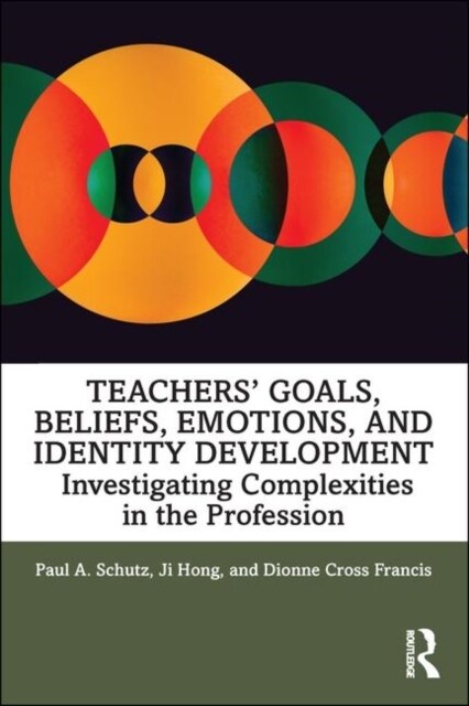 Teachers’ Goals, Beliefs, Emotions, and Identity Development : Investigating Complexities in the Profession (Paperback)