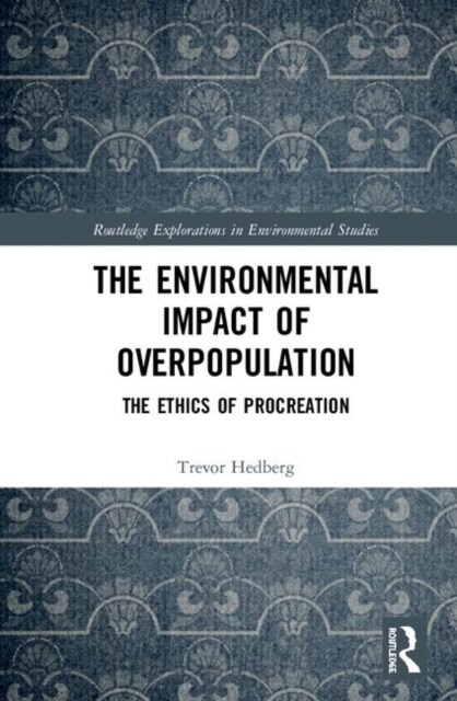 The Environmental Impact of Overpopulation : The Ethics of Procreation (Hardcover)