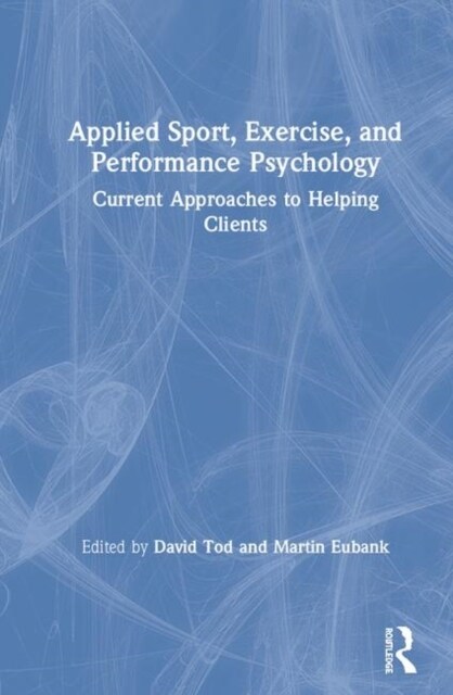 Applied Sport, Exercise, and Performance Psychology : Current Approaches to Helping Clients (Hardcover)
