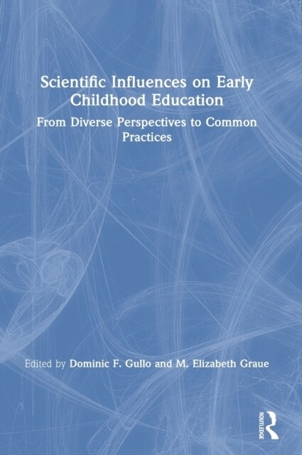 Scientific Influences on Early Childhood Education : From Diverse Perspectives to Common Practices (Hardcover)