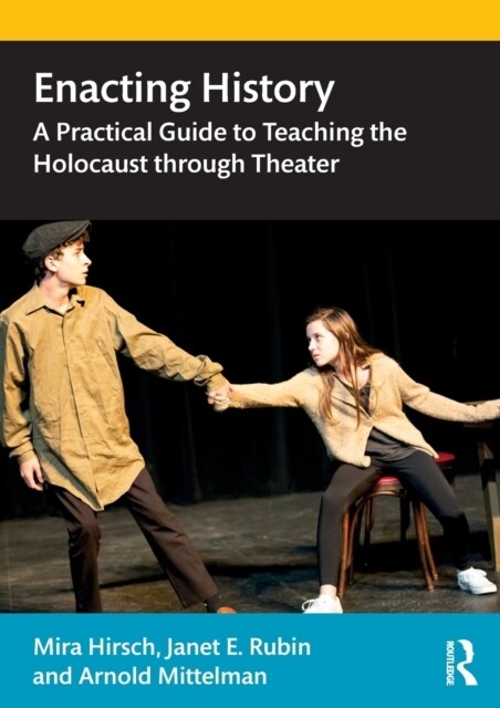 Enacting History : A Practical Guide to Teaching the Holocaust through Theater (Paperback)