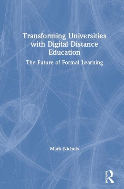 Transforming Universities with Digital Distance Education : The Future of Formal Learning (Hardcover)