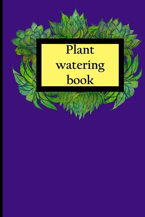 Plant Watering Book: House Plant Watering Log. Weekly Plant Watering Schedule Journal. Watering Times Tracker for House Plants. My Big Hous (Paperback)