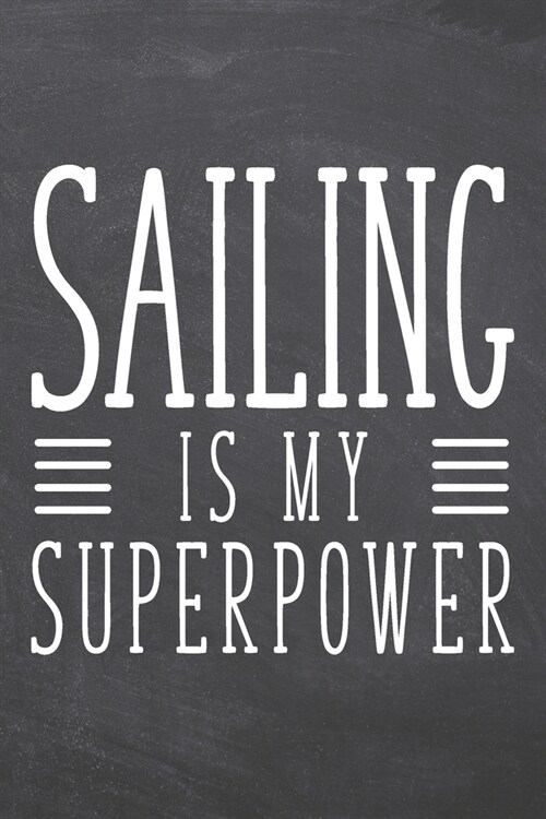 Sailing is my Superpower: Notebook, Planner or Journal - Size 6 x 9 - 110 Dot Grid Pages - Office Equipment, Supplies, Gear - Funny Sailing Gift (Paperback)