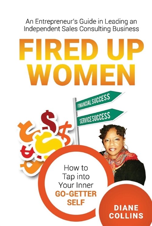 Fired Up Women: An Entrepreneurs Guide in Leading an Independent Sales Consulting Business (Hardcover)