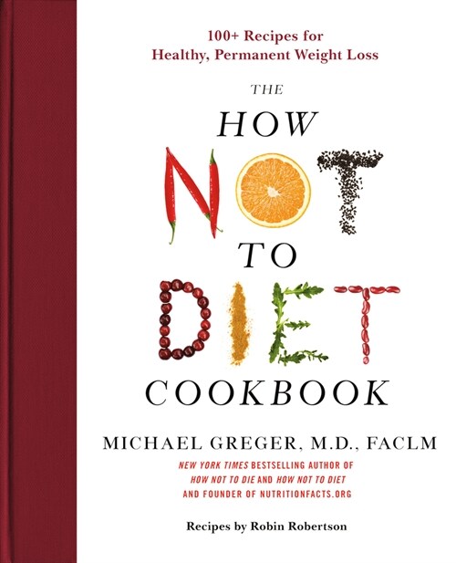 The How Not to Diet Cookbook: 100+ Recipes for Healthy, Permanent Weight Loss (Hardcover)