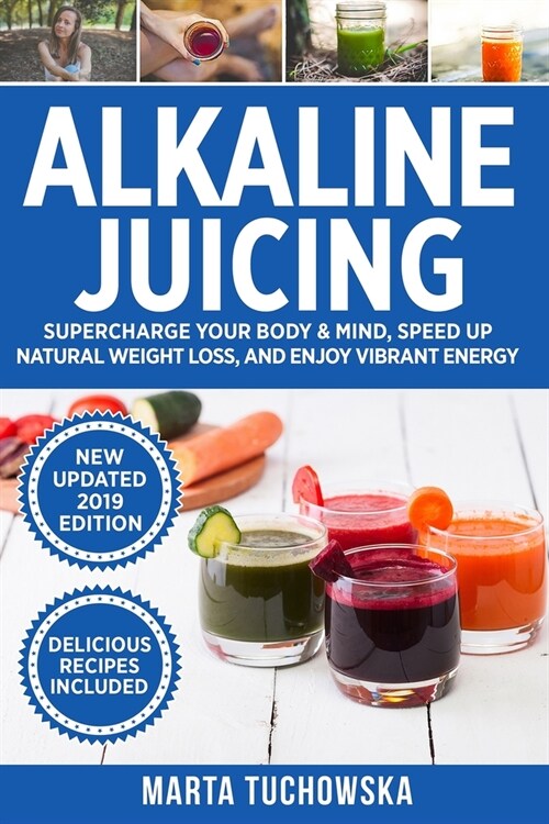Alkaline Juicing: Supercharge Your Body & Mind, Speed Up Natural Weight Loss, and Enjoy Vibrant Energy (Paperback)