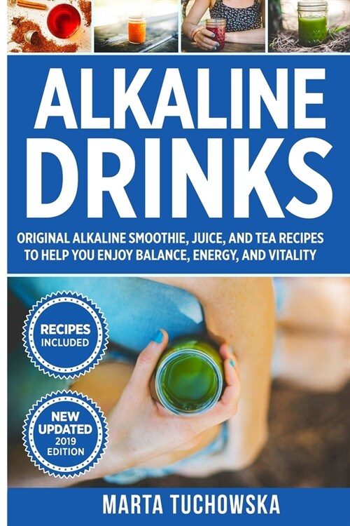 Alkaline Drinks: Original Alkaline Smoothie, Juice, and Tea Recipes to Help You Enjoy Balance, Energy, and Vitality (Paperback)
