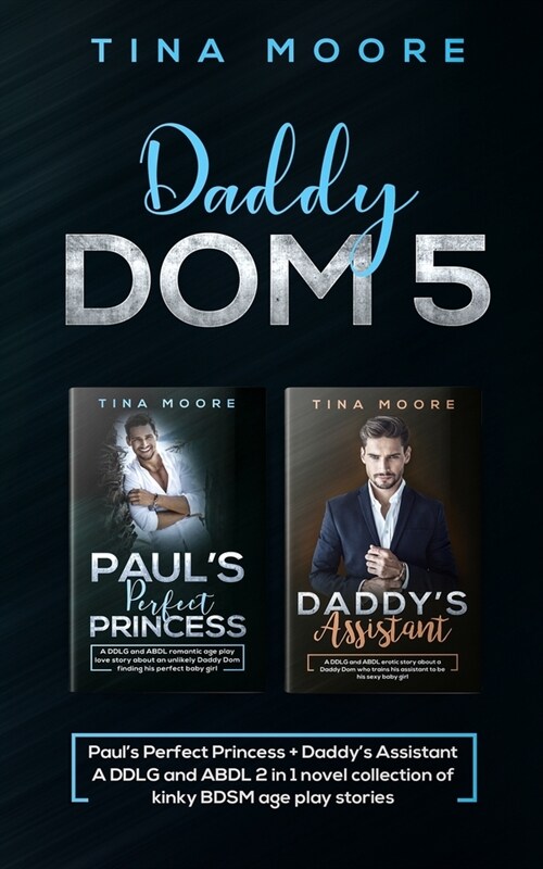 Daddy Dom 5: Pauls Perfect Princess + Daddys Assistant A DDLG and ABDL 2 in 1 novel collection of kinky BDSM age play stories (Paperback)