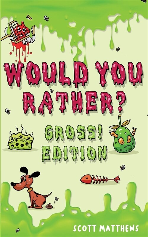 Would You Rather Gross! Editio: Scenarios Of Crazy, Funny, Hilariously Challenging Questions The Whole Family Will Enjoy (For Boys And Girls Ages 6, 7 (Paperback)
