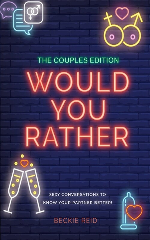 The Couples Would You Rather Edition - Sexy conversations to know your partner better! (Paperback)