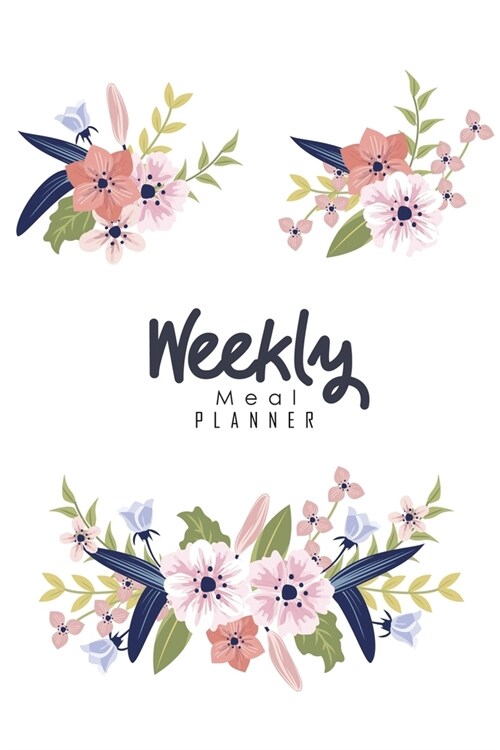 Weekly Meal Planner: Diary Notebook Log Book for a healthy lifestyle Size 6x9 Inches 108 Pages (Paperback)