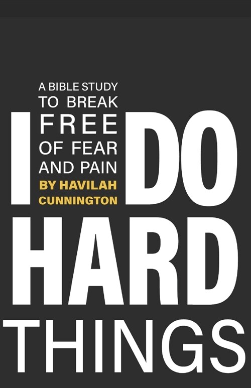 I Do Hard Things: A Bible Study to Break of Fear and Pain (Paperback)