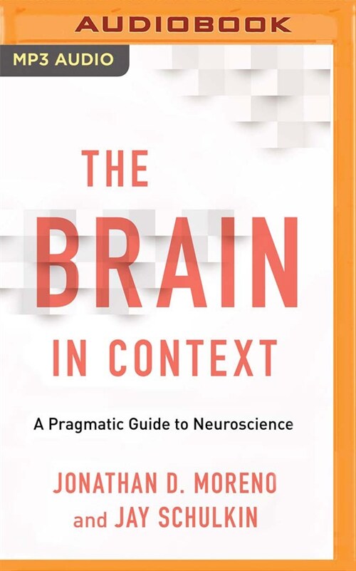 The Brain in Context: A Pragmatic Guide to Neuroscience (MP3 CD)