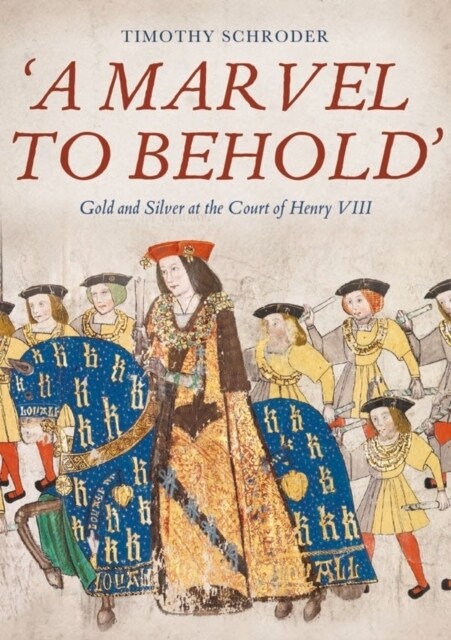 A Marvel to Behold: Gold and Silver at the Court of Henry VIII (Hardcover)
