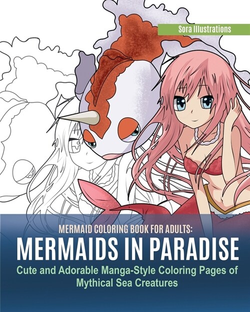 Mermaid Coloring Book for Adults: Mermaids in Paradise. Cute and Adorable Manga-Style Coloring Pages of Mythical Sea Creatures (Paperback)