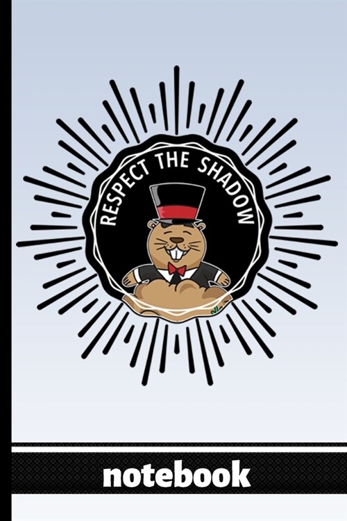 Respect the Shadow - Notebook: Blank Lined Notepad - Funny Groundhog in Suit & Hat - Great for Those Who Love Groundhogs, Groundhog Day and Weather (Paperback)