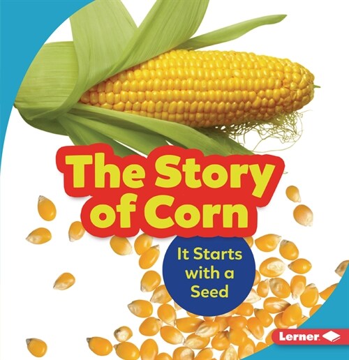 The Story of Corn: It Starts with a Seed (Paperback)