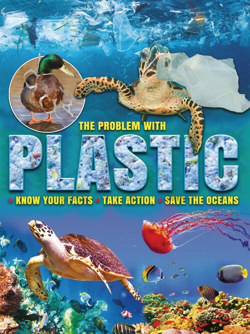 The Problem with Plastic: Know Your Facts, Take Action, Save the Oceans (Paperback)