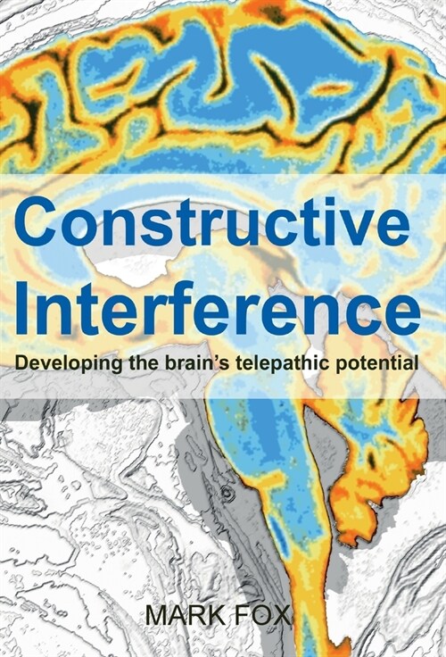 Constructive Interference : Developing the brain’s telepathic potential (Hardcover)