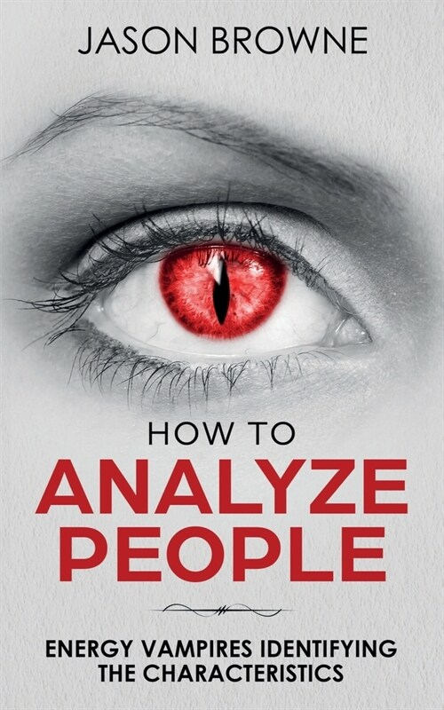 How To Analyze People: Analyzing the Energy Vampire (Paperback)