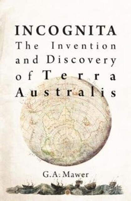 Incognita: The Invention and Discovery of Terra Australis (Paperback)