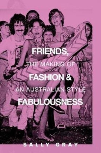 Friends, Fashion & Fabulousness: The Making of an Australian Style (Paperback)
