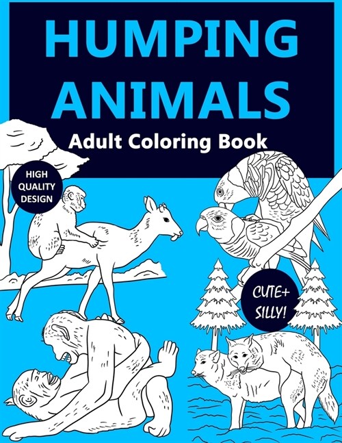 Humping Animal Adult Coloring Book: A Silly and Cute Coloring Book For Adult Showing Animals Going Wild (Paperback)