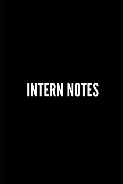 Intern Notes: Funny Gifts for Coworker - Colleague .- Lined Blank Notebook Journal - 100 pages - 6*9 icnhes Sarcastic Notebook/Journ (Paperback)