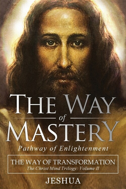 The Way of Mastery, Pathway of Enlightenment: The Way of Transformation: The Christ Mind Trilogy Vol II (Paperback)