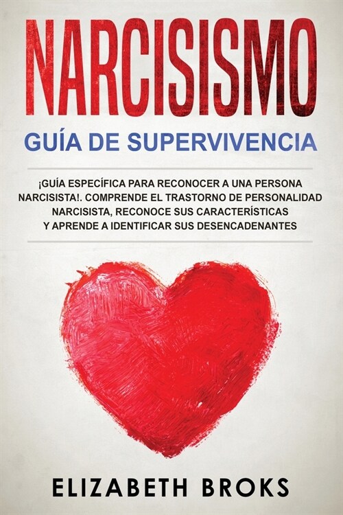 Narcisismo: 좬u? Espec?ica para Reconocer a una Persona Narcisista!. Comprende el Trastorno de Personalidad Narcisista, Reconoce (Paperback)