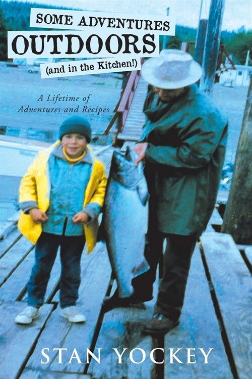 Some Adventures Outdoors (and in the Kitchen!): A Lifetime of Adventures and Recipes (Paperback)