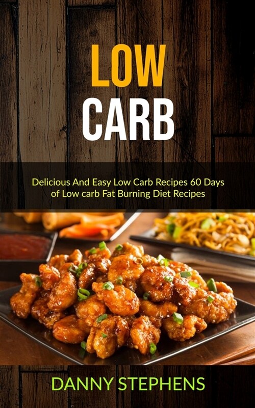 Low Carb: Delicious And Easy Low Carb Recipes 60 Days of Low carb Fat Burning Diet Recipes (Paperback)