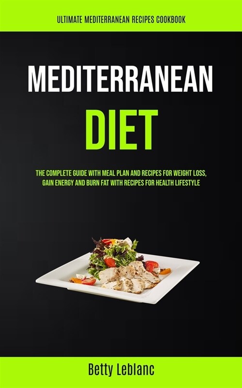 Mediterranean Diet: The Complete Guide With Meal Plan And Recipes For Weight Loss, Gain Energy And Burn Fat With Recipes For Health Lifest (Paperback)