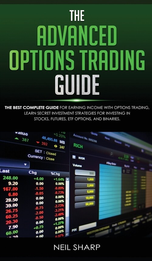 The Advanced Options Trading Guide: The Best Complete Guide for Earning Income With Options Trading, Learn Secret Investment Strategies for Investing (Hardcover)