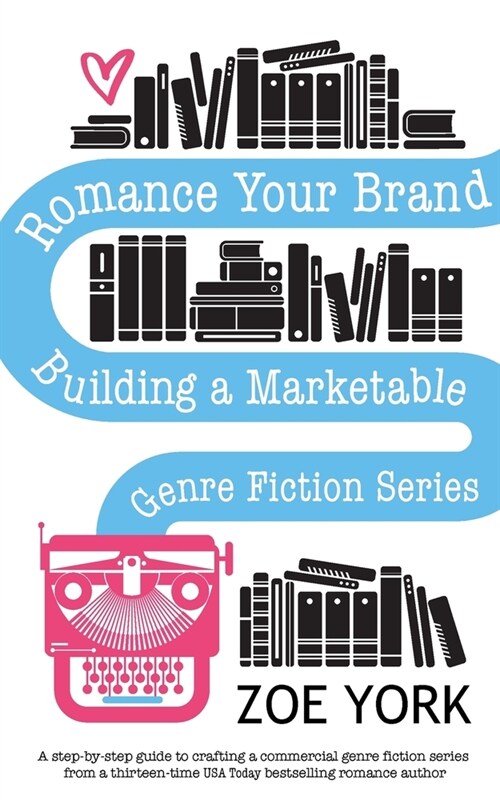 Romance Your Brand: Building a Marketable Genre Fiction Series (Paperback)