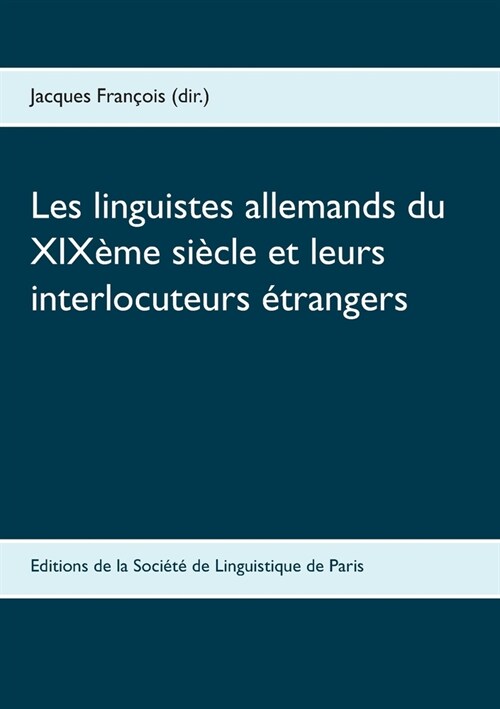 Les linguistes allemands du XIX?e si?le et leurs interlocuteurs ?rangers (Paperback)