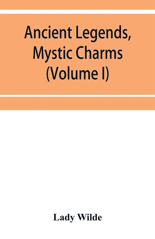 Ancient legends, mystic charms, and superstitions of Ireland (Volume I) (Paperback)