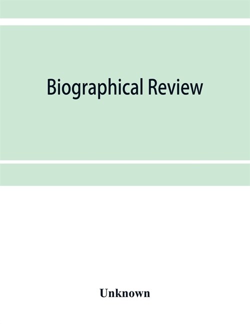 Biographical review; this volume contains biographical sketches of leading citizens of Livingston and Wyoming counties, New York (Paperback)