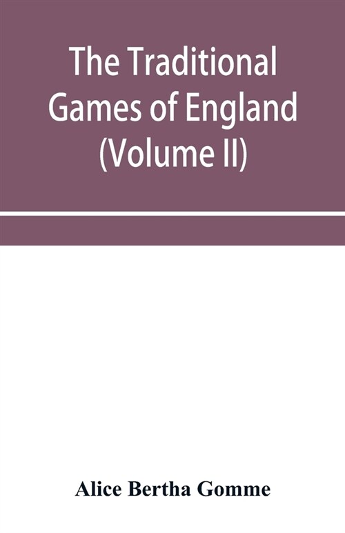 The traditional games of England, Scotland, and Ireland, with tunes, singing-rhymes, and methods of playing according to the variants extant and recor (Paperback)