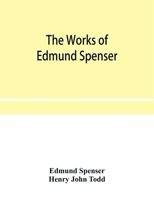 The works of Edmund Spenser. With a selection of notes from various commentators and a glossarial index. To which is prefixed, some account of the lif (Paperback)