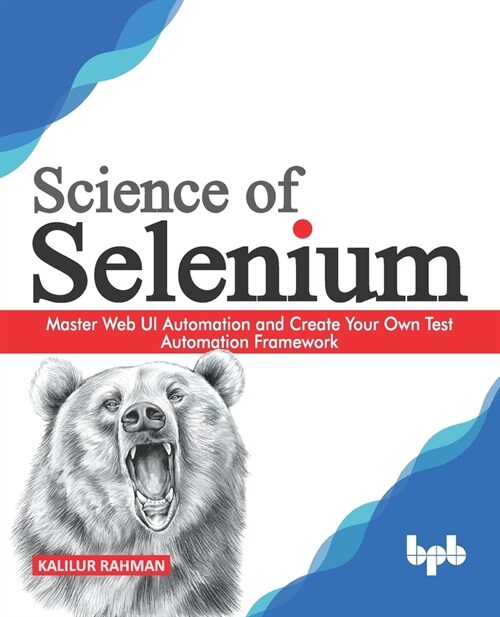 Science of Selenium: Master Web UI Automation and Create Your Own Test Automation Framework (English Edition) (Paperback)