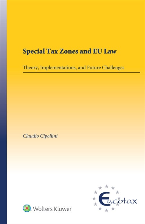 Special Tax Zones and Eu Law: Theory, Implementations, and Future Challenges (Hardcover)