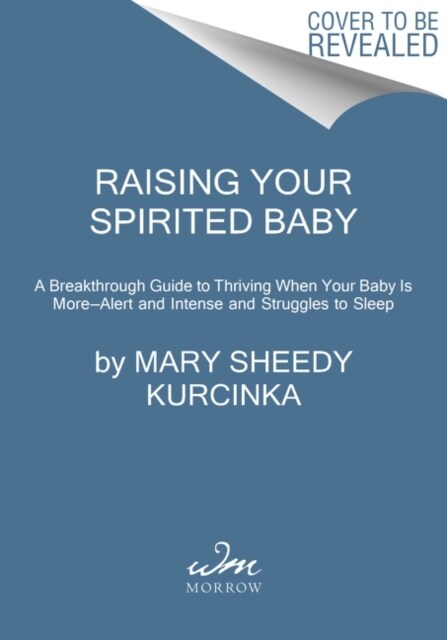 Raising Your Spirited Baby: A Breakthrough Guide to Thriving When Your Baby Is More . . . Alert and Intense and Struggles to Sleep (Paperback)