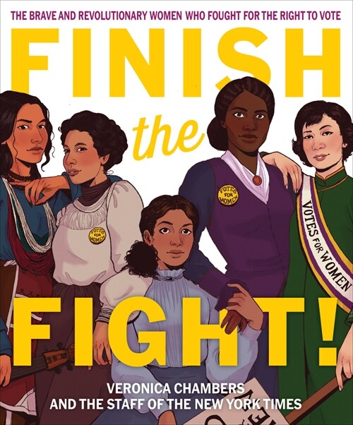 Finish the Fight!: The Brave and Revolutionary Women Who Fought for the Right to Vote (Hardcover)